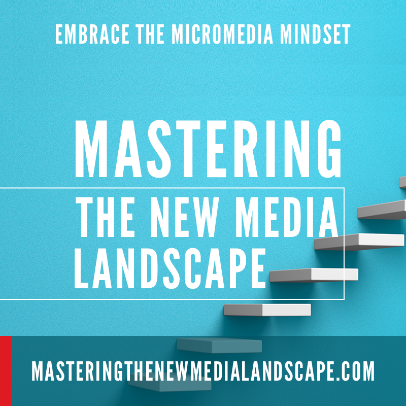 Mastering the New Media Landscape | Embrace the micromedia mindset